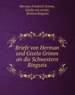 Briefe von Herman und Gisela Grimm an die Schwestern Ringseis