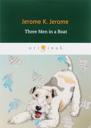 Three Men in a Boat (To Say Nothing of the Dog)/Трое в лодке не считая собаки