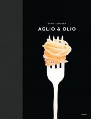 Aglio & olio yksinkertaisen pastan a & o