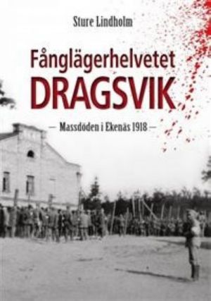 Fanglägerhelvetet Dragsvik. Massdöden i Ekenäs 1918