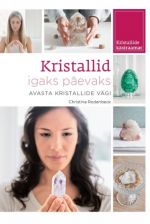 Kristallid igaks päevaks. avasta kristallide vägi