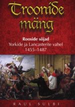 Troonide mäng. Rooside sõjad Yorkide ja Lancasterite vahel 1455-1487