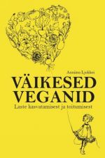 Väikesed veganid. laste kasvatamisest ja toitumisest