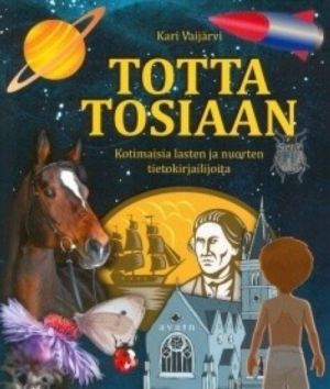 Totta tosiaan: kotimaisia lasten ja nuorten tietokirjailijoita