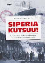 Siperia kutsuu! Kansainvälisen Kuzbas-siirtokunnan ja sen suomalaisten tarina 1921–1927