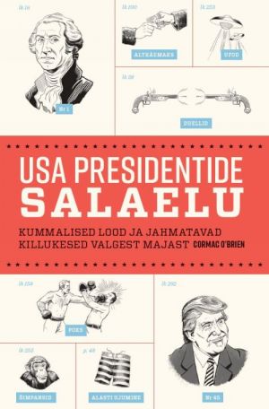 Usa presidentide salaelu. kummalised lood ja jahmatavad killukesed valgest majast