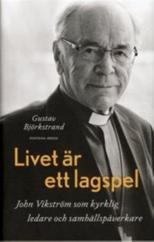 Livet är ett lagspel. John Vikström som kyrklig ledare och samhällspåverkare