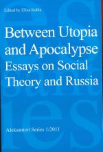 Between Utopia and Apocalypse. Essays on Social Theory and Russia