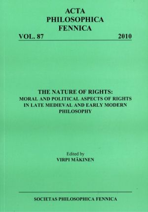 The nature of rights: moral and political aspects of rights in late medieval and early modern philosophy / edited by Virpi Mäkinen.