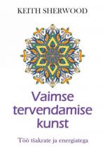 Vaimse tervendamise kunst. töö tshakrate ja energiatega