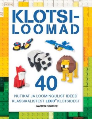 Klotsiloomad. 40 nutikat ja loomingulist ideed klassikalistest lego klotsidest