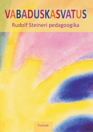 Vabaduskasvatus: rudolf steineri pedagoogika