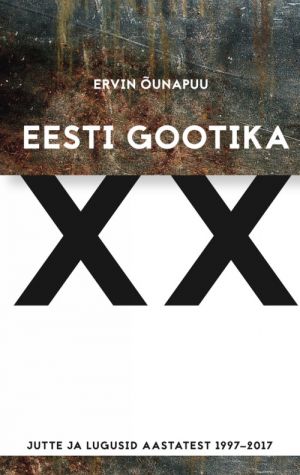 Eesti gootika xx. jutte ja lugusid aastatest 1997-2017