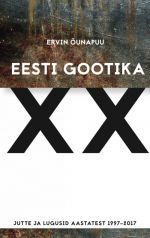 Eesti gootika xx. jutte ja lugusid aastatest 1997-2017