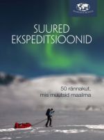 Suured ekspeditsioonid. 50 rännakut, mis muutsid maailma