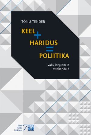 Keel + haridus = poliitika. valik kirjutisi ja ettekandeid