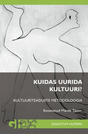 Kuidas uurida kultuuri? kultuuriteaduste metodoloogia