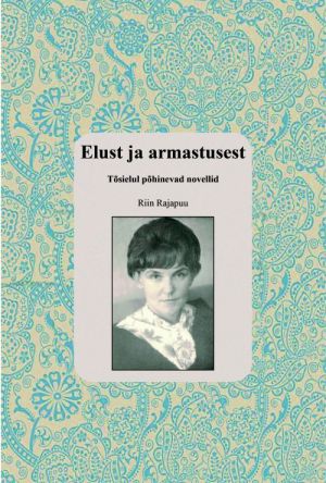 Elust ja armastusest. tõsielul põhinevad novellid