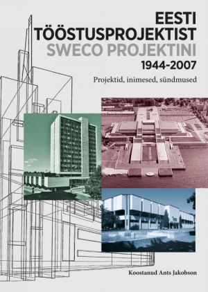 Eesti tööstusprojektist sweco projektini 1944-2007. projektid, inimesed, sündmused