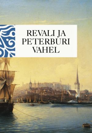 Revali ja peterburi vahel. eestimaalaste mälestusikahest sajandist