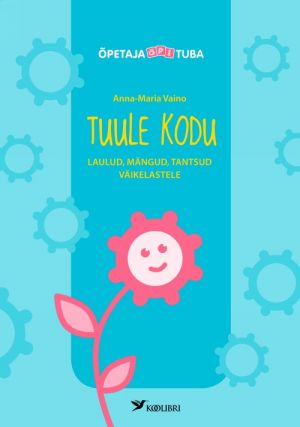 Tuule kodu. laulud, mängud, tantsud väikelastele