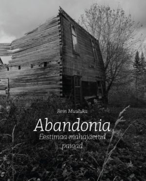 Abandonia. eestimaa mahajäetud paigad