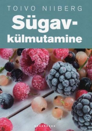 Sügavkülmutamine. maasikatest ja vaarikatest aedubade ja maitseroheliseni