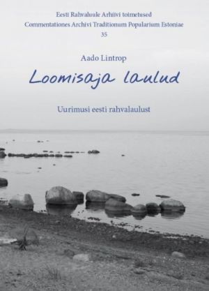 Loomisaja laulud. uurimusi eesti rahvalaulust