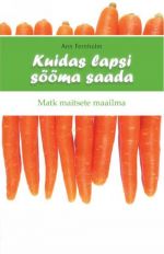 Kuidas lapsi sööma saada. matk maitsete maailma