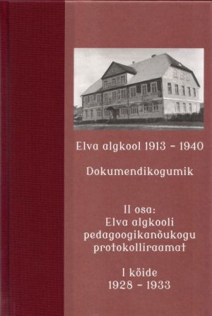 Elva algkool 1913-1940. dokumendikogumik ii osa i kõide