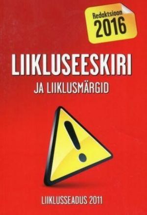 Liikluseeskiri ja liiklusmärgid. liiklusseadus. Redaktsioon 2016