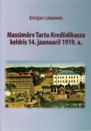 Massimõrv tartu krediidikassa keldris 14.jaanuaril 1919.a.