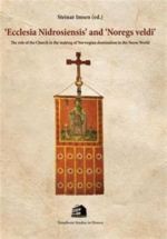 Ecclesia Nidrosiensis and Noregs Veldi. The Role of the Church in the Making of Norwegian Domination in the Norse World