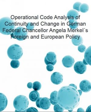 Operational Code Analysis of Continuity and Change in German Federal Chancellor Angela Merkel's Foreign and European Policy