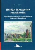 Heidän ihanteensa murskattiin. Tyttären tarina Säde-kommuunasta Neuvosto-Karjalassa: Rakkaiden vanhempieni Elis ja Emma Ahokkaan muistolle