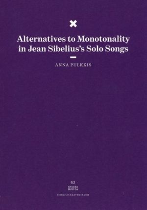 Alternatives to Monotonality in Jean Sibelius's Solo Songs Studia Musica 62