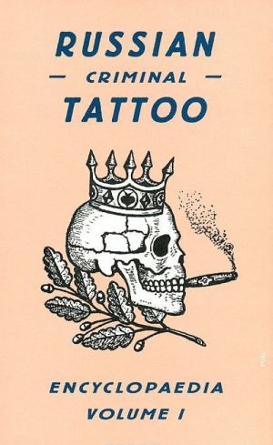 Russian Criminal Tattoo Encyclopaedia: Volume I