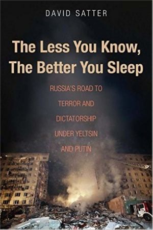 The Less You Know, The Better You Sleep: Russia's Road to Terror and Dictatorship under Yeltsin and Putin