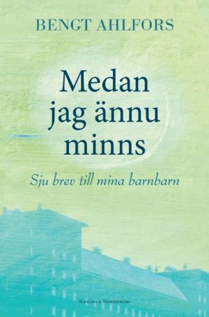 Medan jag ännu minns. Sju brev till mina barnbarn