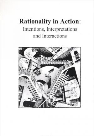 Rationality in Action: Intentions, Interpretations and Interactions