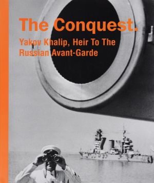 Fotoalbom.The Conquest: Yakov Khalip, Heir To The Russian Avant-Garde