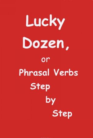 Lucky Dozen, or Phrasal Verds Step by Step