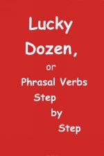 Lucky Dozen, or Phrasal Verds Step by Step