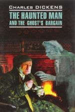 The Haunted Man and the Ghost's Bargain / Одержимый, или Сделка с призраком