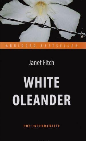 White Oleander / Belyj oleandr. Kniga dlja chtenija na anglijskom jazyke