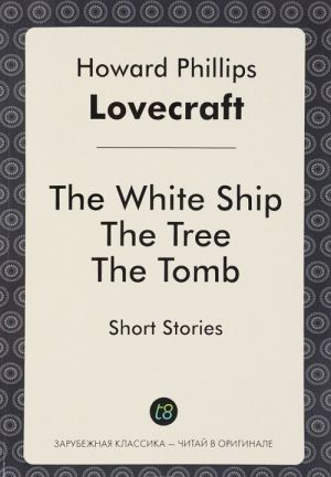 The White Ship. The Tree. The Tomb. Short Stories