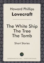 The White Ship. The Tree. The Tomb. Short Stories