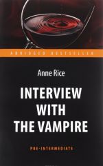 Interview with the Vampire. Интервью с вампиром. Книга для чтения на английском языке