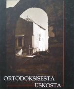 Arkkimandriitta Cleopa Ilie - Ortodoksisesta uskosta