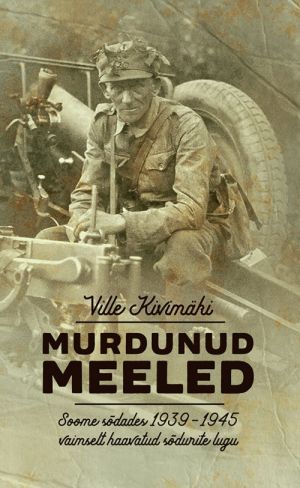 MURDUNUD MEELED. SOOME SÕDURID LAHINGUS 1939-1945